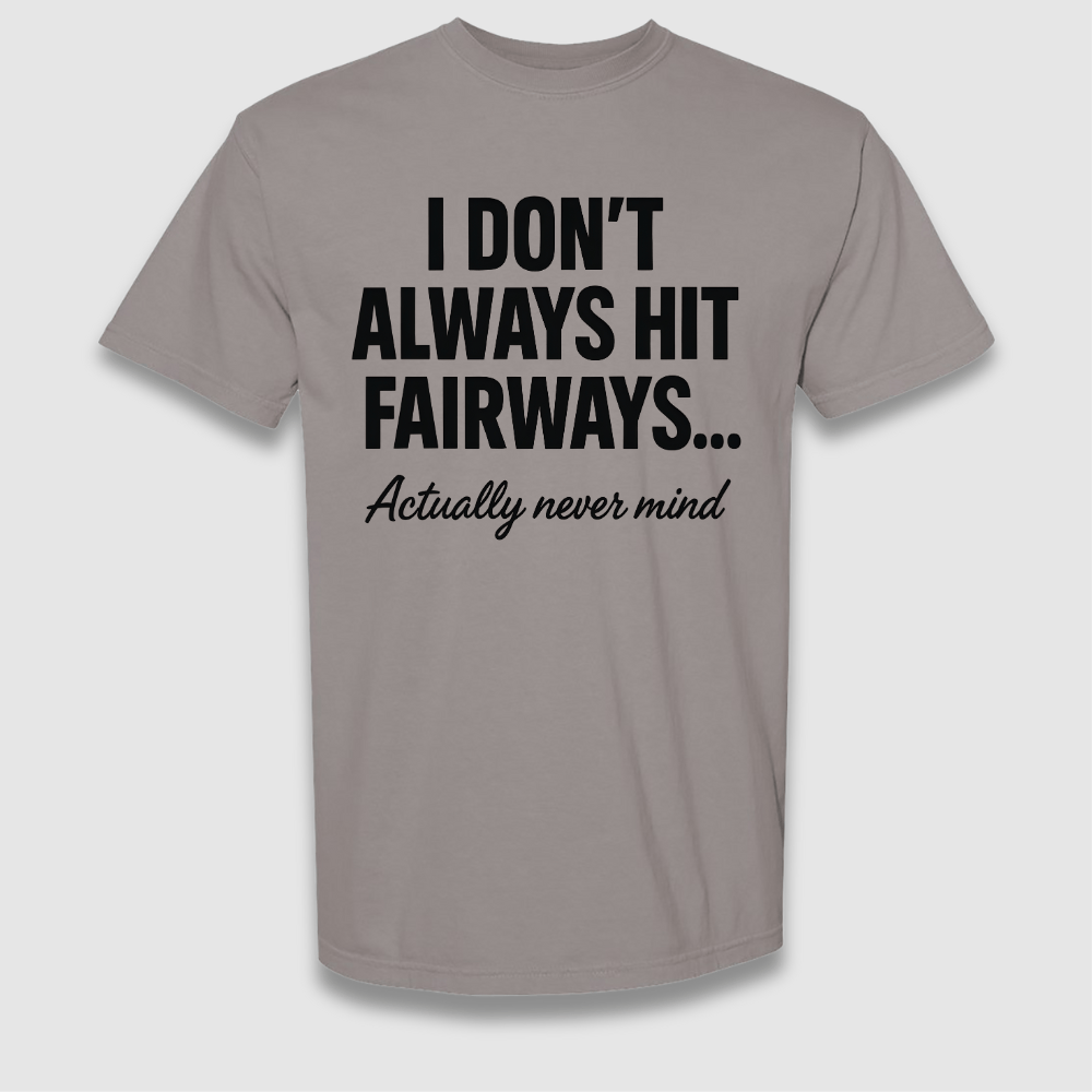 Always Hit Fairways T Shirt