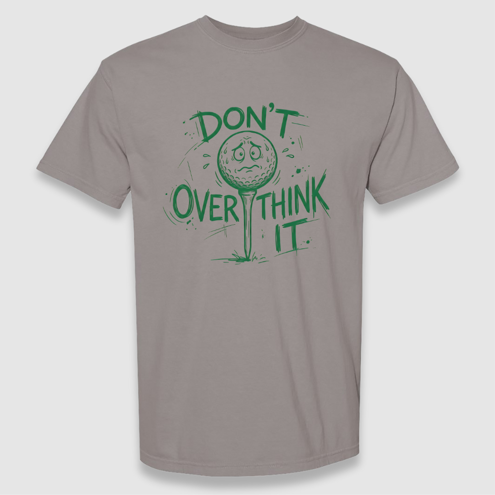 Don't Overthink It Tee