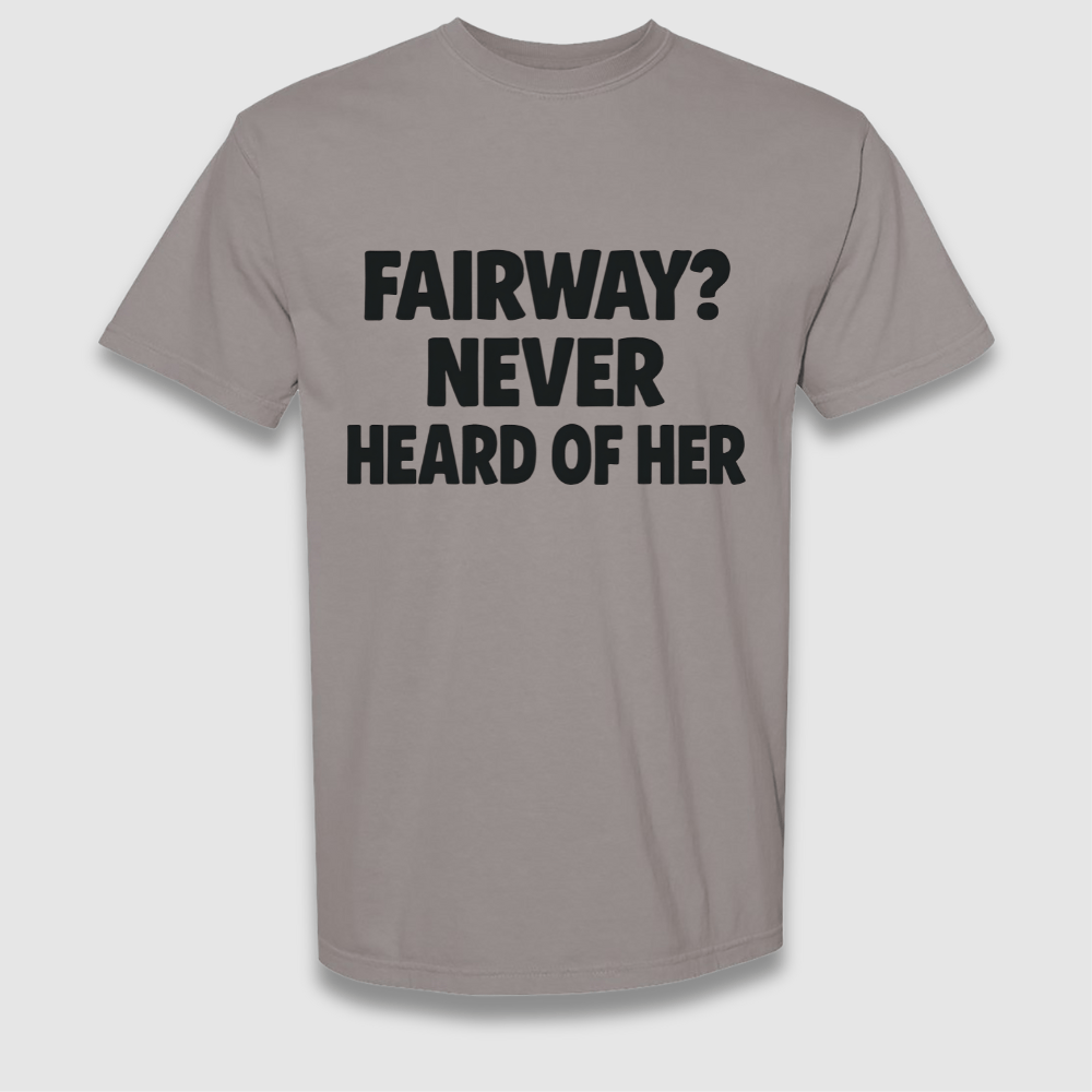 Never Heard Of Her T Shirt