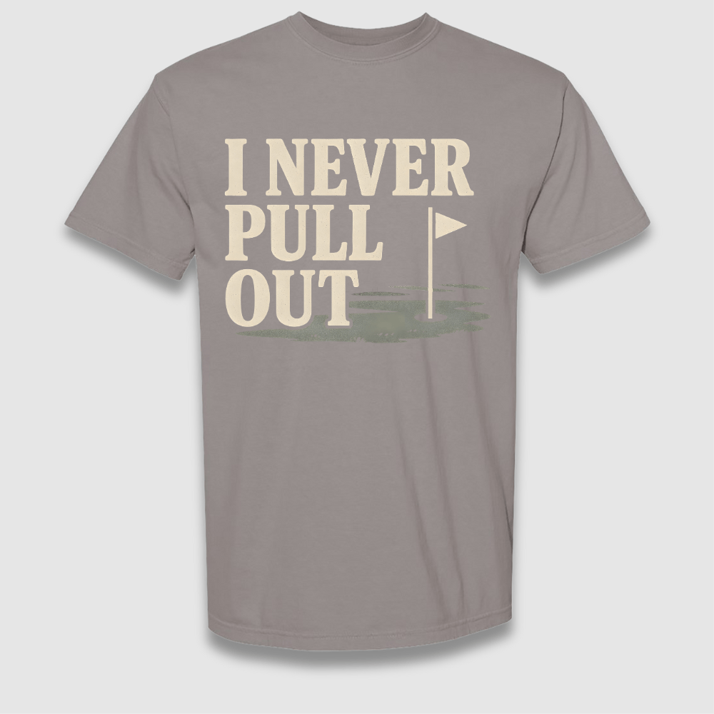Never Pull Out T Shirt