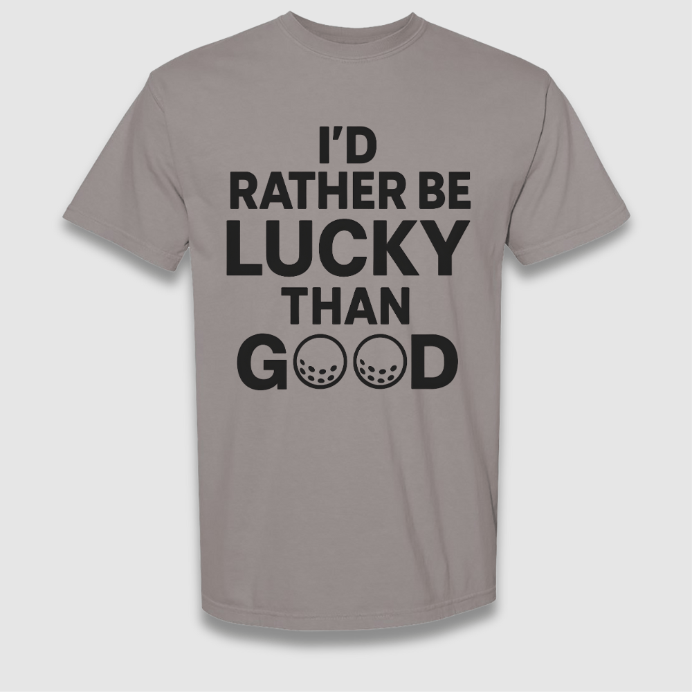 Lucky Than Good T Shirt