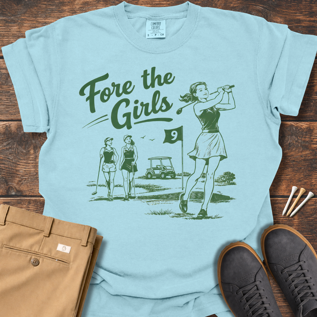 Fore The Girls T Shirt