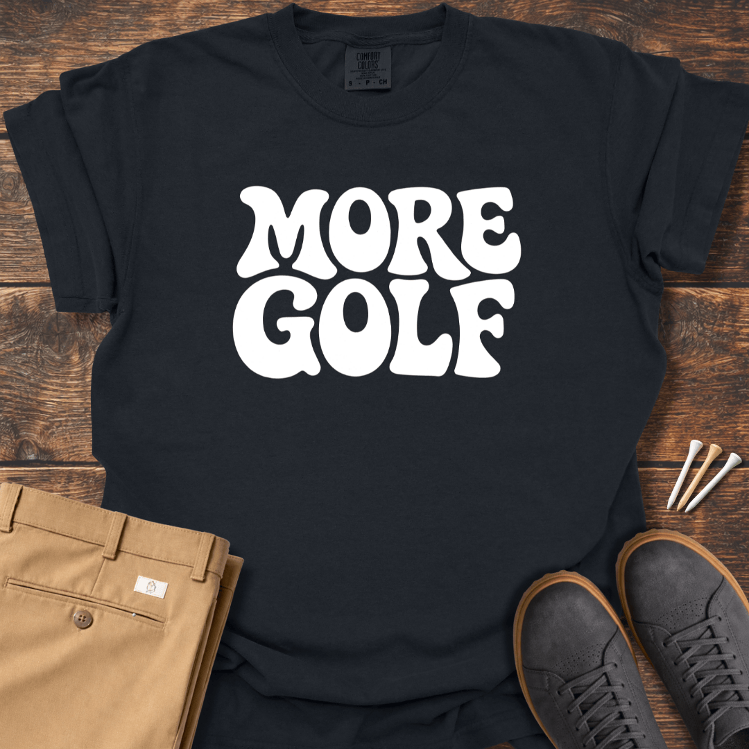 More Golf T Shirt