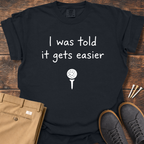 Gets Easier T Shirt