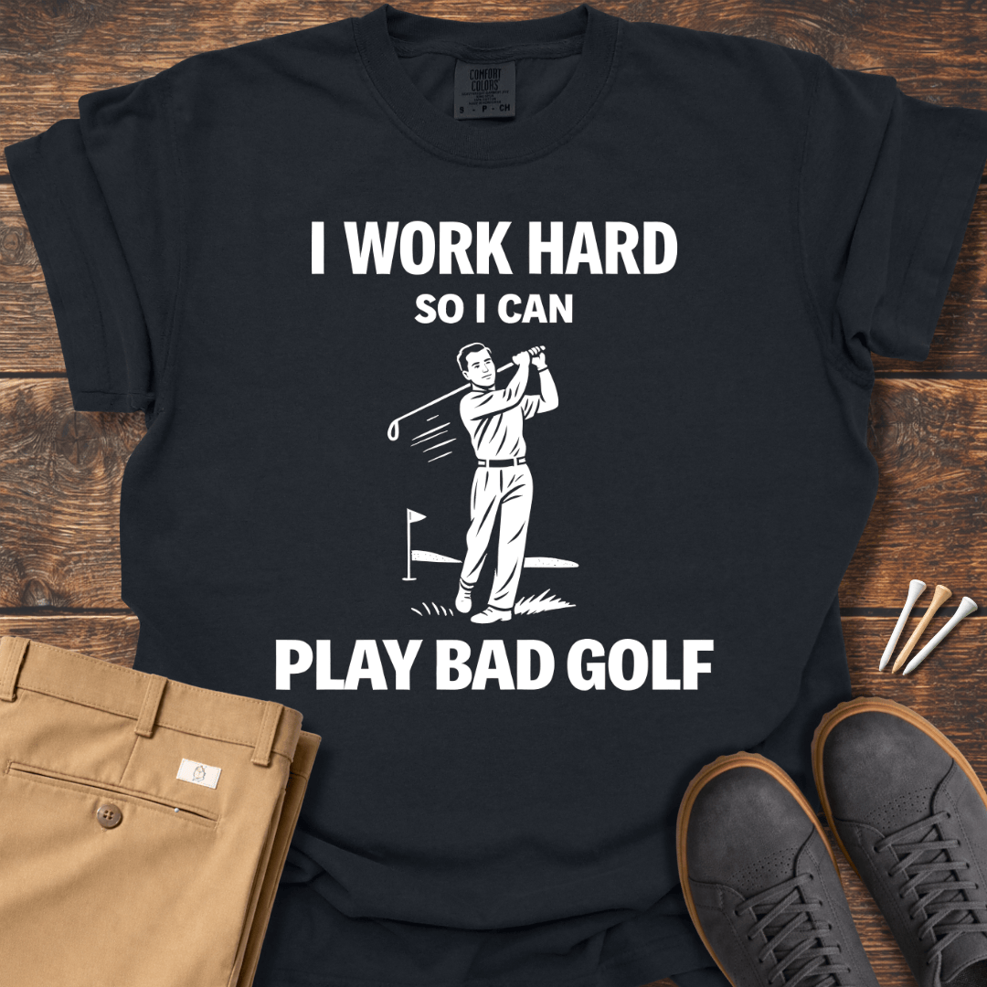 I Work Hard T Shirt