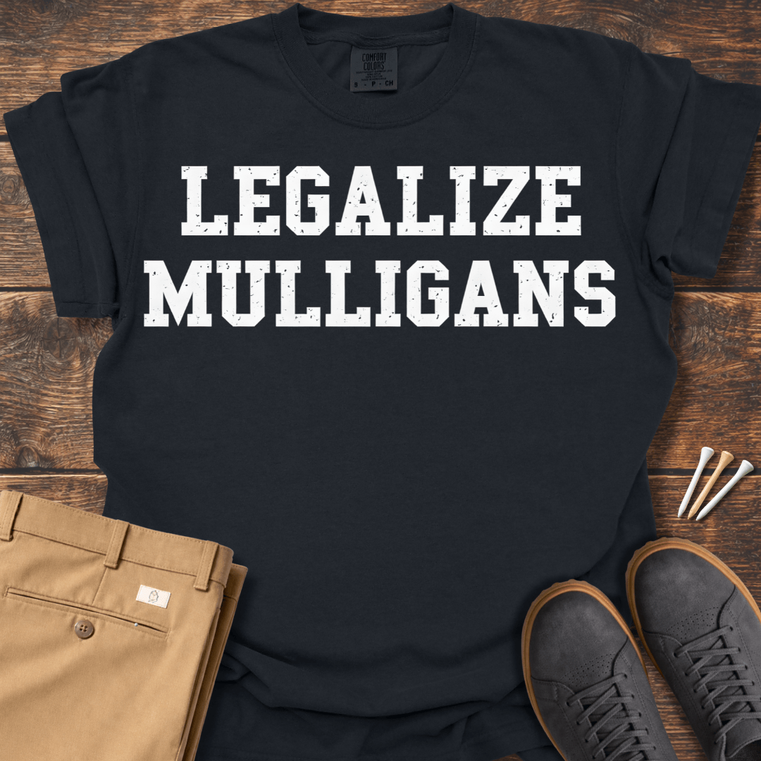 Legalize Mulligans T Shirt