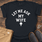 Let Me Ask T Shirt