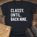 Classy Until Back Nine T Shirt