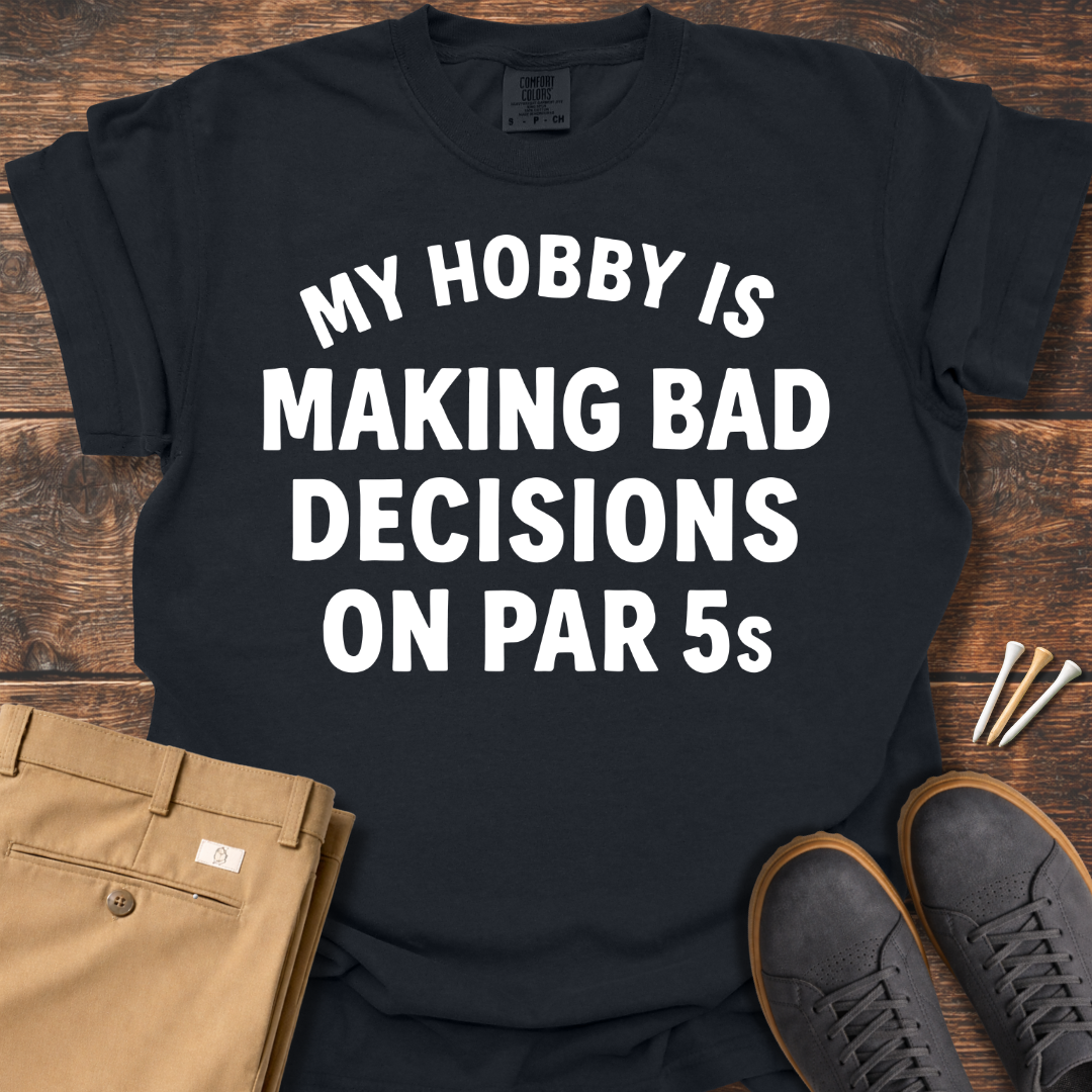 Making Bad Decisions T Shirt