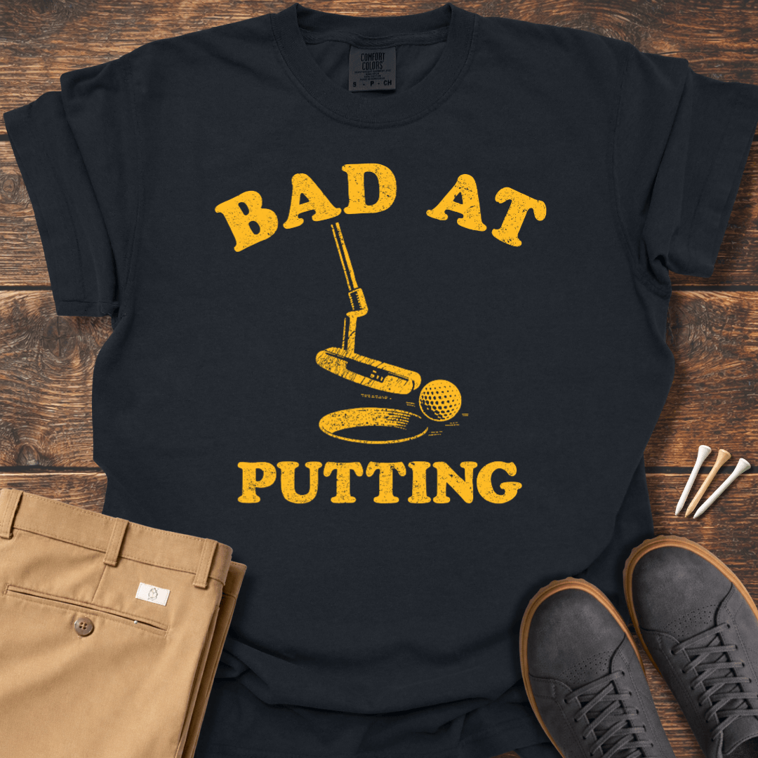 Bad At Putting T Shirt