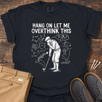 Overthink This T Shirt