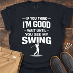 Think I'm Good T Shirt