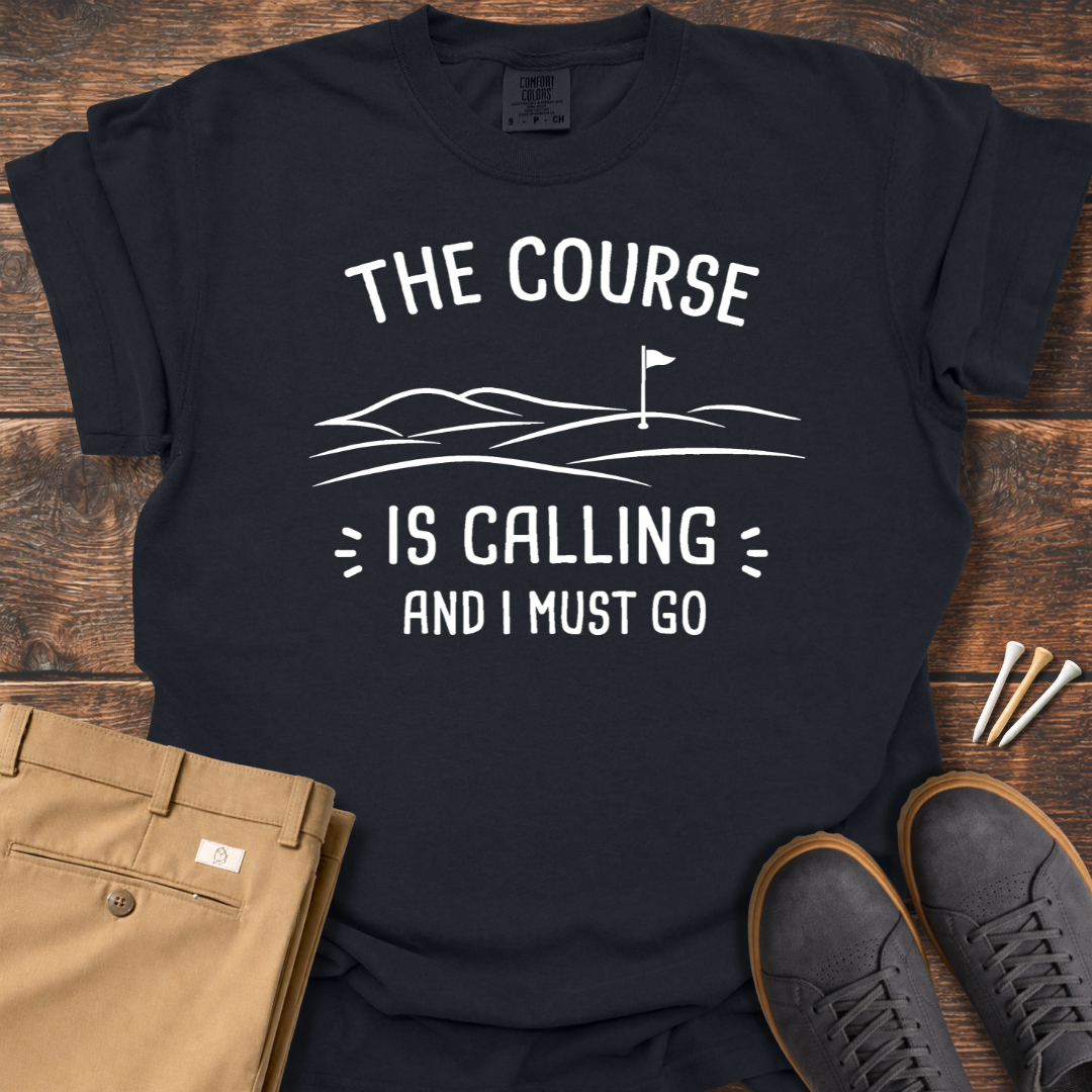 Course Is Calling T Shirt