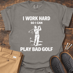I Work Hard T Shirt