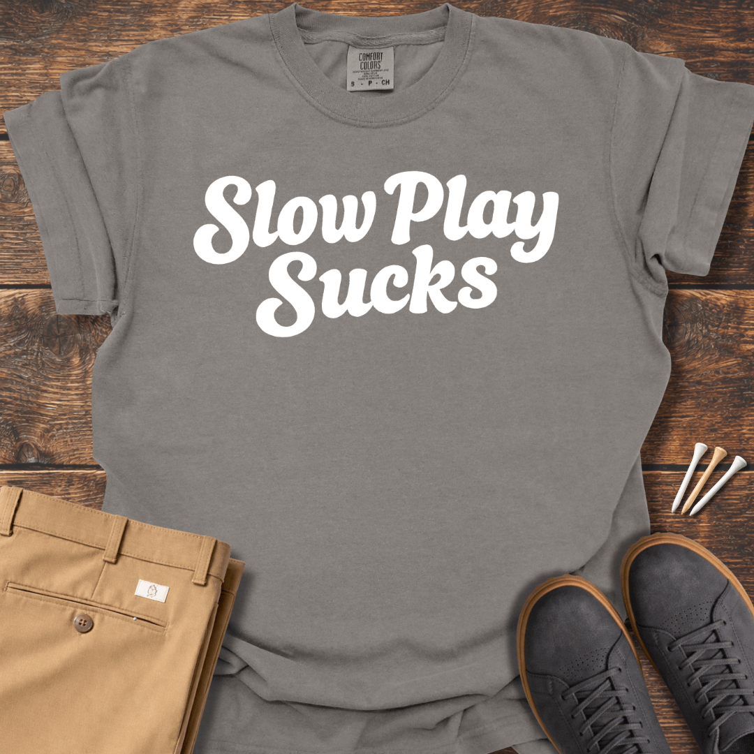 Slow Play Sucks T Shirt