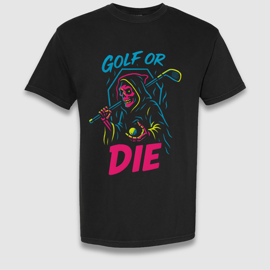 Golf Or Die T Shirt
