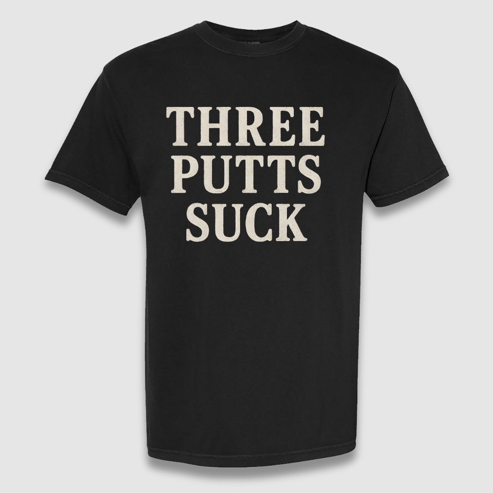 Three Putts Suck T Shirt