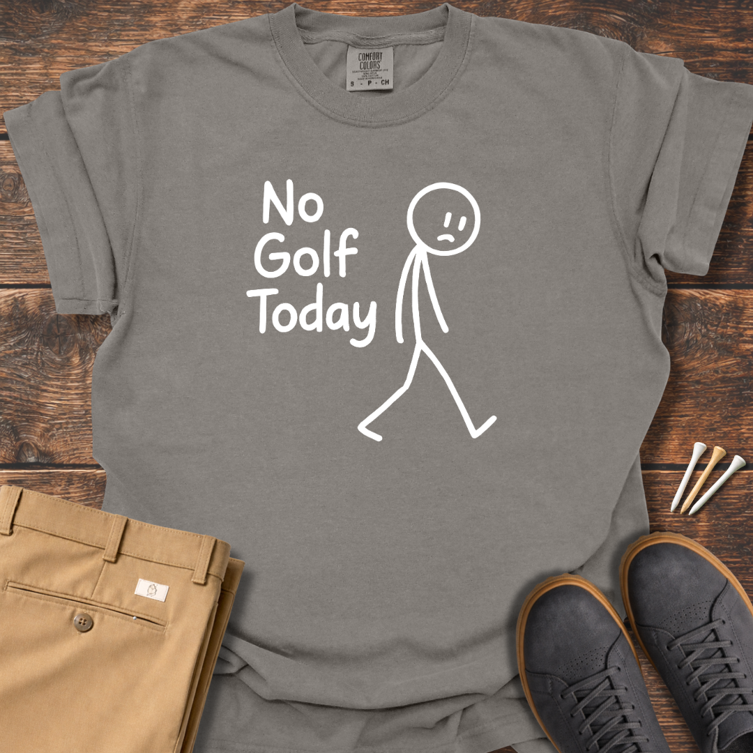 No Golf Today T Shirt