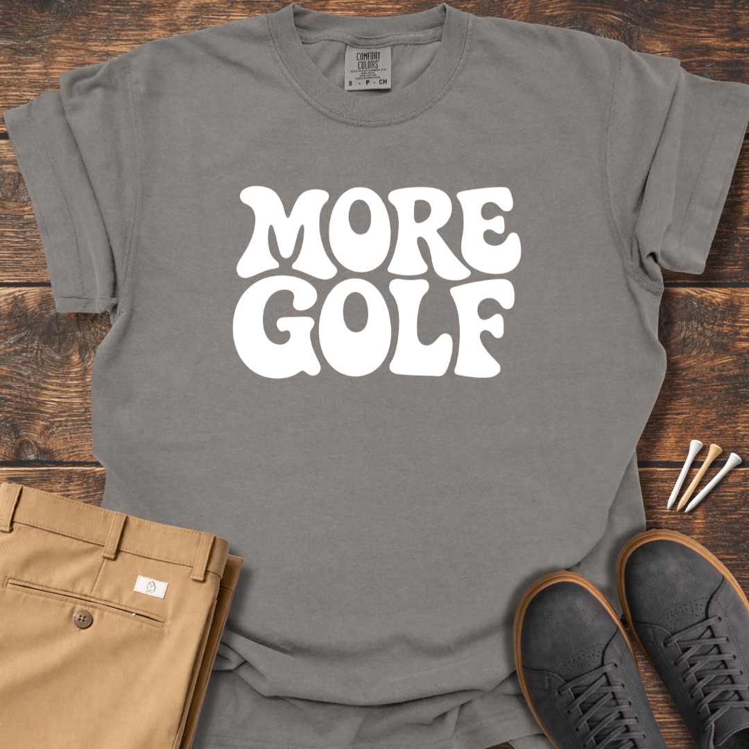 More Golf T Shirt