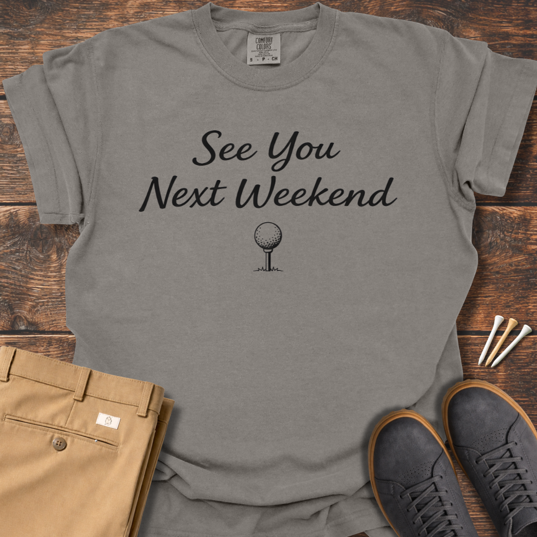Next Weekend T Shirt