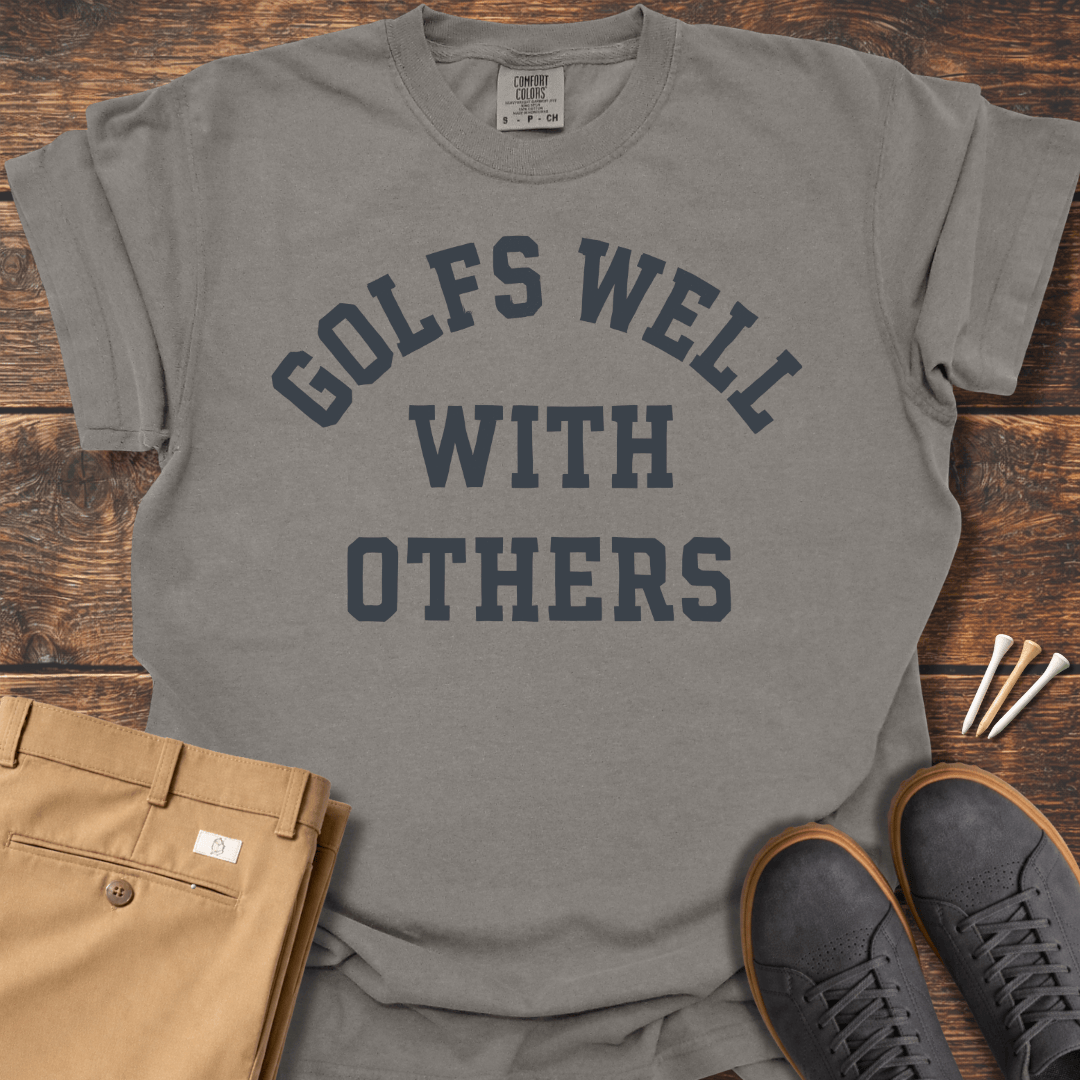 Golfs Well With Others T Shirt