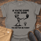 Better Be Funny T Shirt