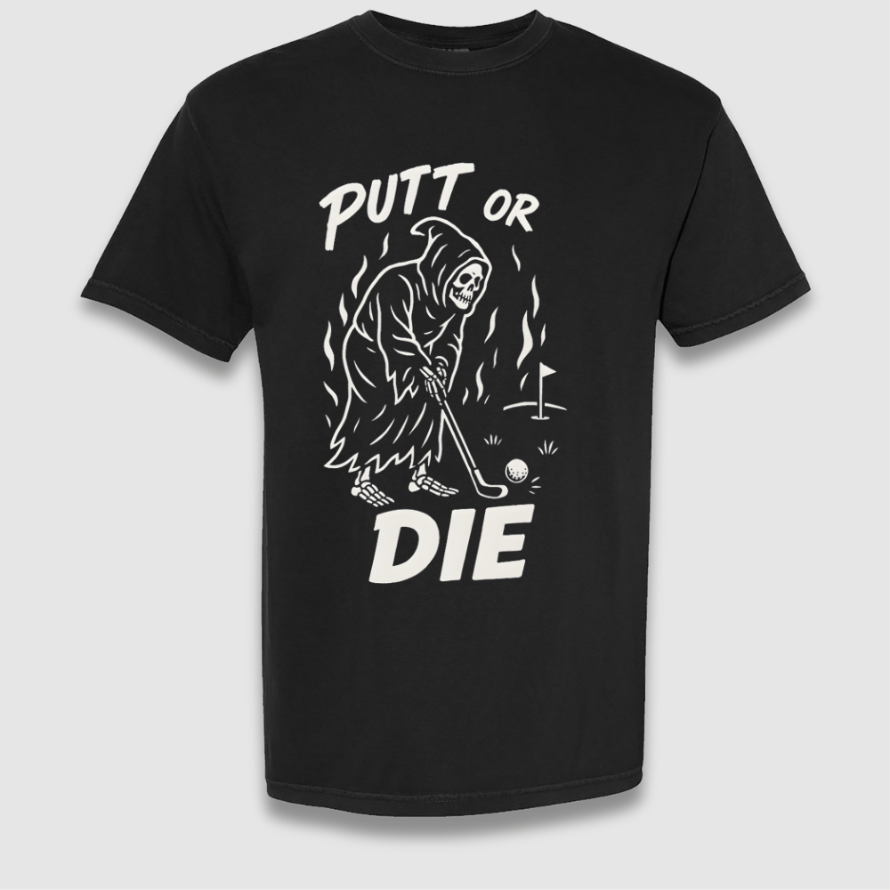Putt Or Die T Shirt