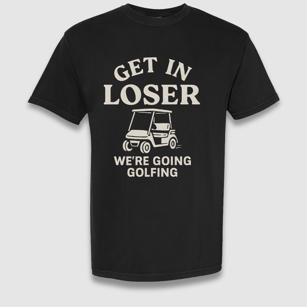 Get In Loser T Shirt