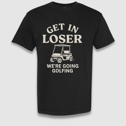 Get In Loser T Shirt