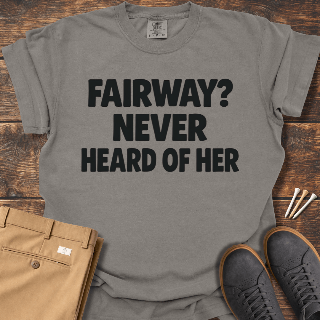 Never Heard Of Her T Shirt