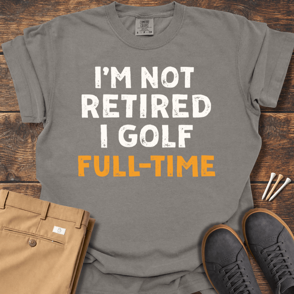 Not Retired T Shirt
