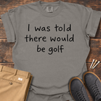 I Was Told T Shirt