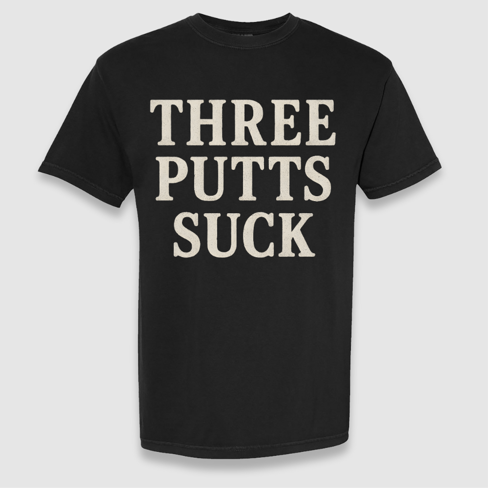 Three Putts Suck Tee