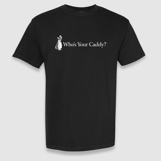 Who's Your Caddy Tee
