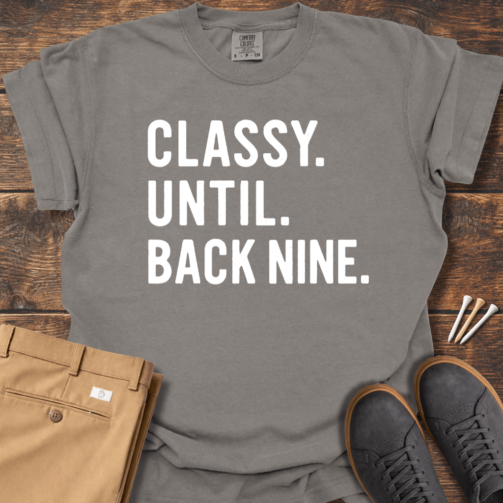 Classy Until Back Nine T Shirt