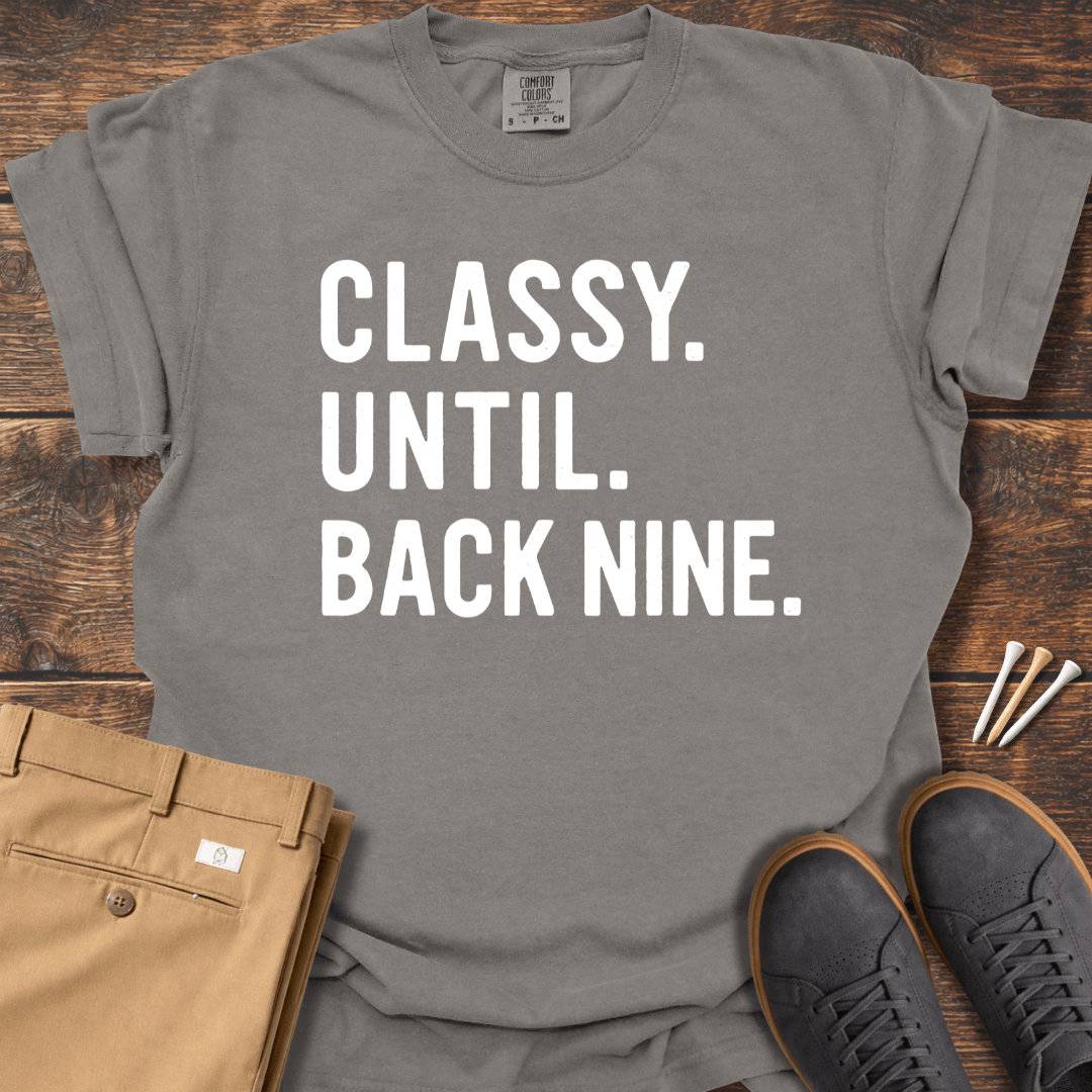 Classy Until Back Nine T Shirt