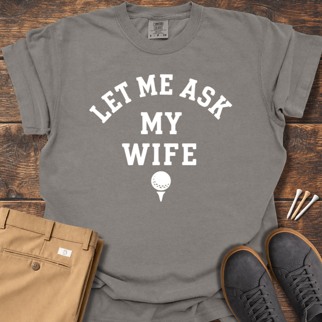 Let Me Ask T Shirt