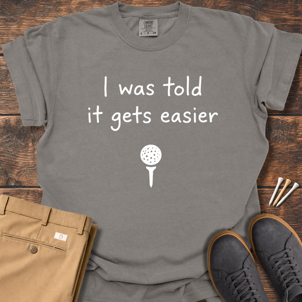 Gets Easier T Shirt