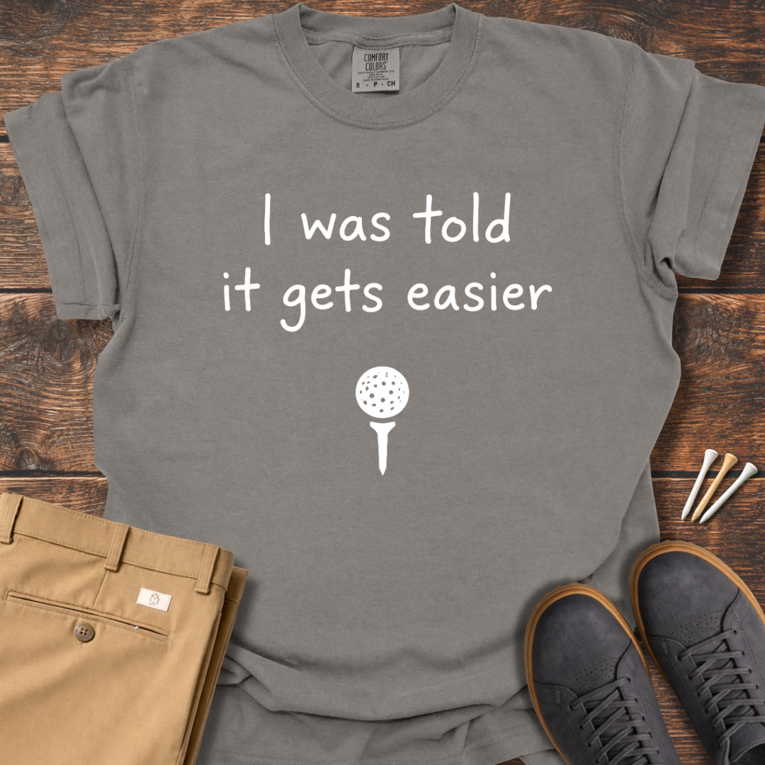 Gets Easier T Shirt