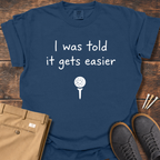 Gets Easier T Shirt