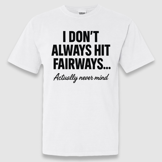 Always Hit Fairways Tee