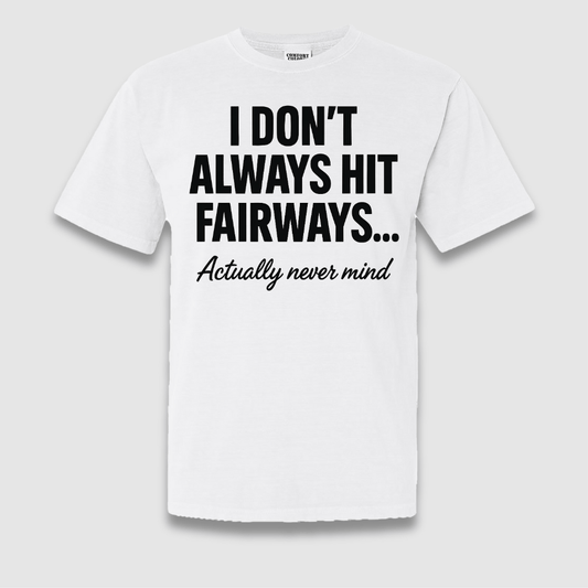 Always Hit Fairways T Shirt