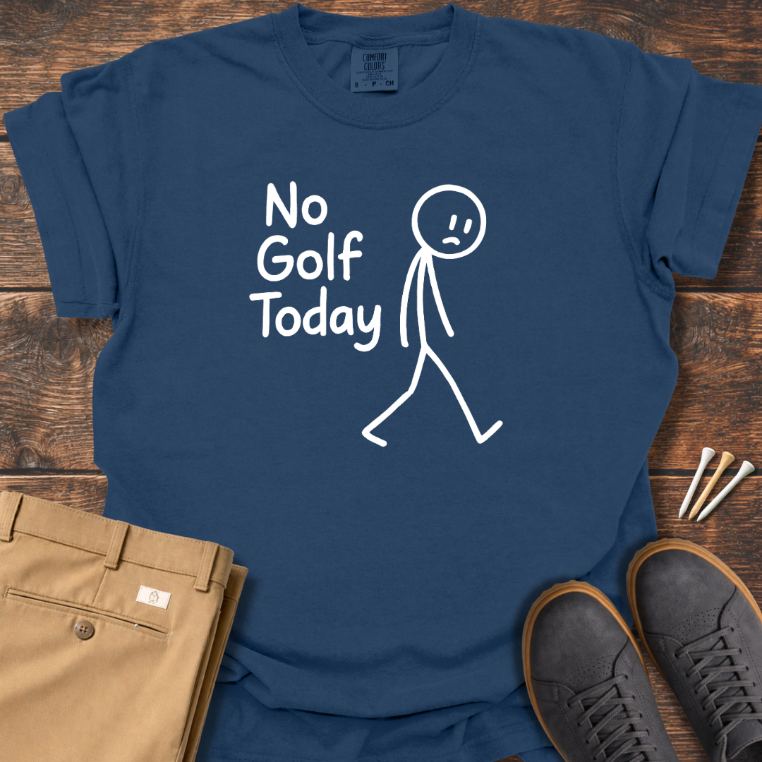 No Golf Today T Shirt