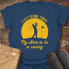 Can't Work Today T Shirt