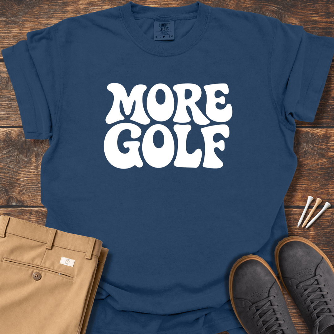 More Golf T Shirt