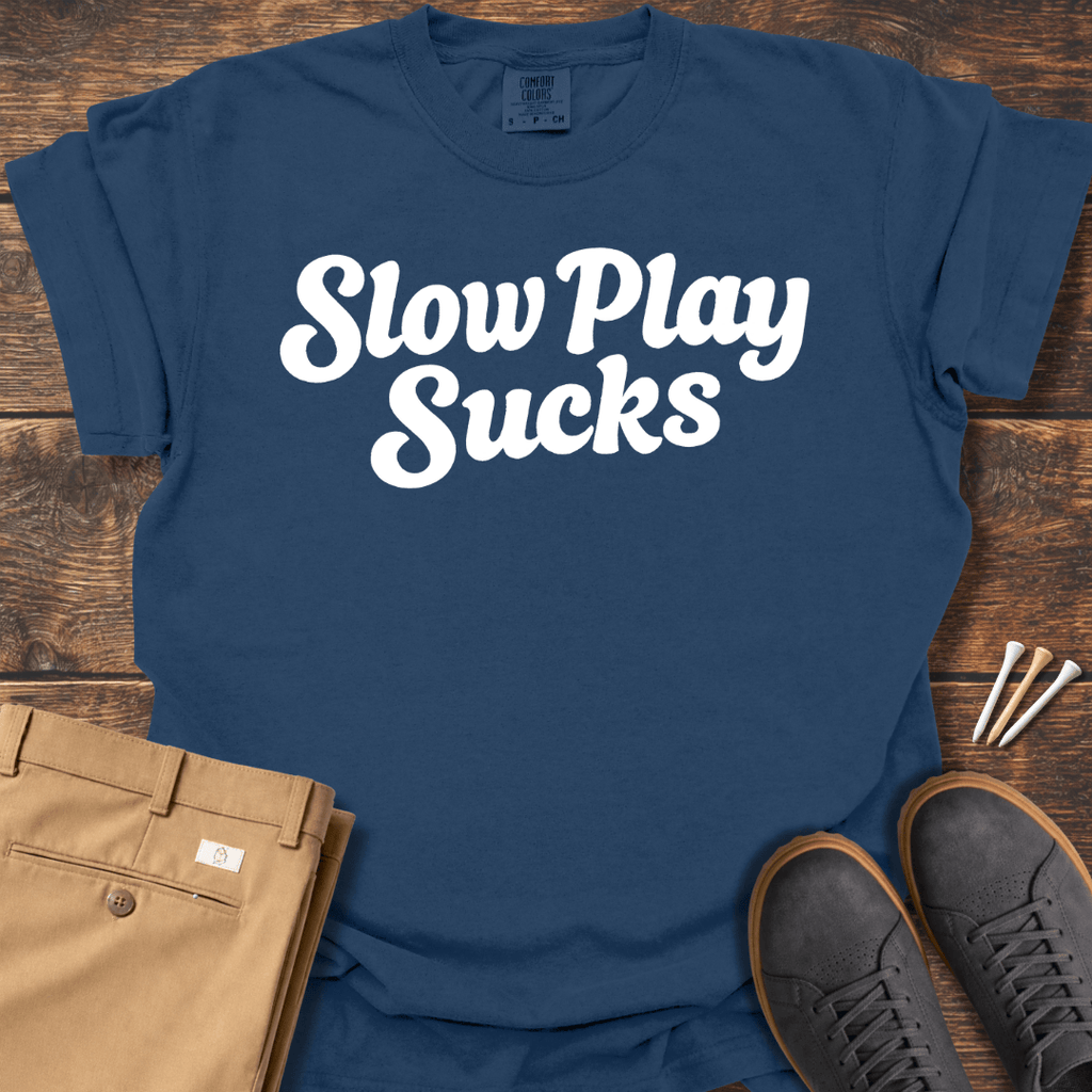 Slow Play Sucks T Shirt
