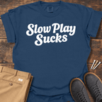 Slow Play Sucks T Shirt