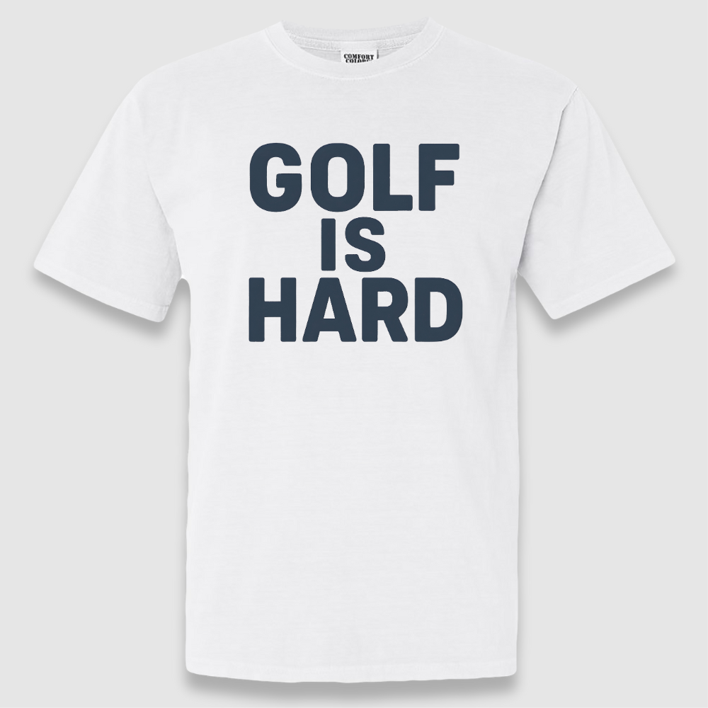 Golf Is Hard Tee