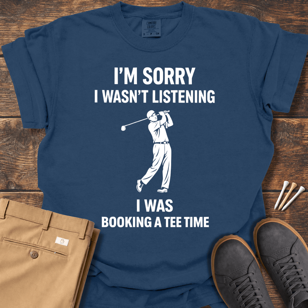 I Wasn't Listening T Shirt