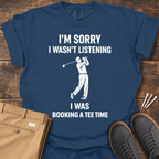 I Wasn't Listening T Shirt